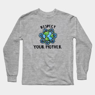 Respect your mother earth day Long Sleeve T-Shirt